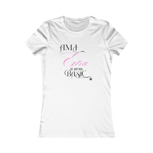Am I Extra or Are You Basic? - White Ladies TShirt