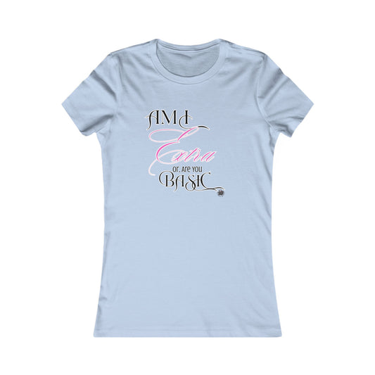 Am I Extra or Are You Basic? - Baby Blue TShirt - Ladies Tee