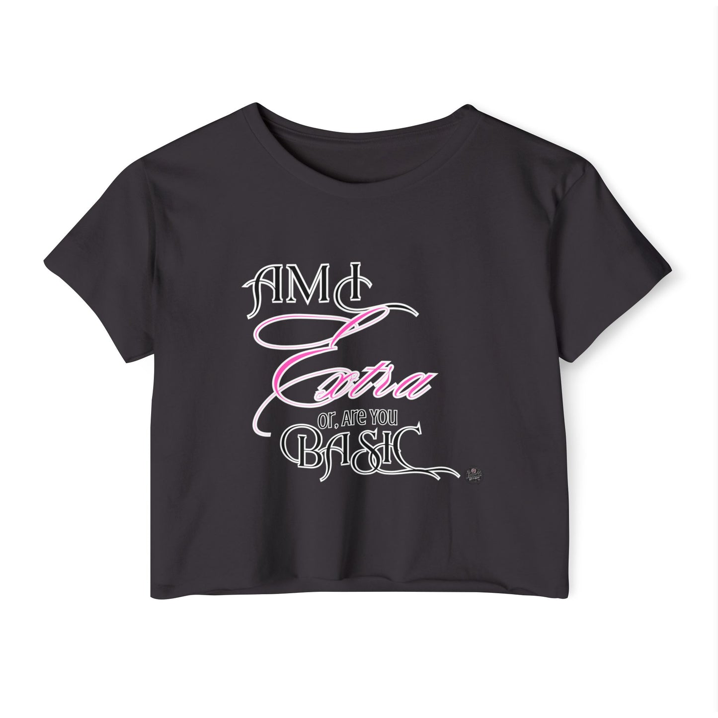 Am I Extra or Are You Basic? - Black Crop Top T-shirt