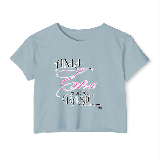 Am I Extra or Are You Basic? - Blue Crop Top Tshirt